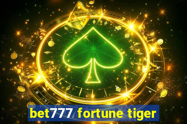 bet777 fortune tiger